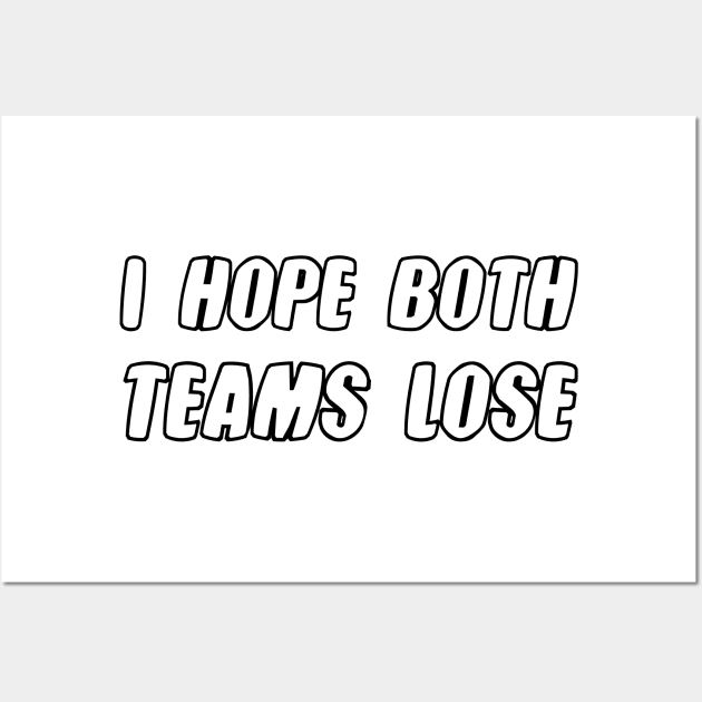 i hope both teams lose Wall Art by 101univer.s